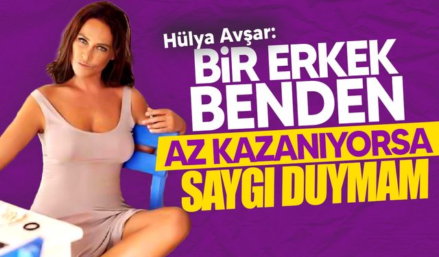 Hülya Avşar'ın o lafı gündem oldu: "Benden az kazanan erkeğe saygı duymam!"