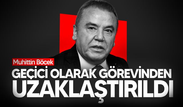 Muhittin Böcek geçici olarak görevinden uzaklaştırıldı