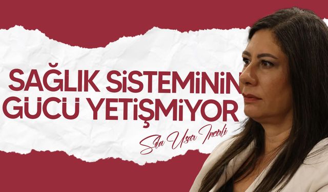 Sıla Usar İncirli: Sağlıkta “gergin anlar” bitmeyecek