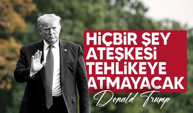 ABD Başkanı Trump: "Hiçbir şey Gazze'de ateşkesi tehlikeye atmayacak"