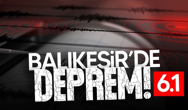 Balıkesir Sındırgı'da 6.1 büyüklüğünde deprem