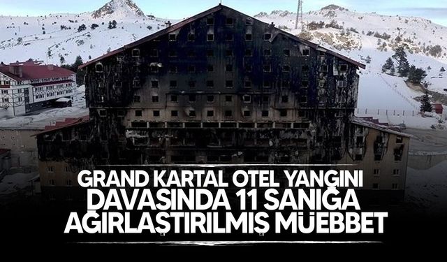 Grand Kartal Otel Yangını Davasında 11 Sanığa Ağırlaştırılmış Müebbet