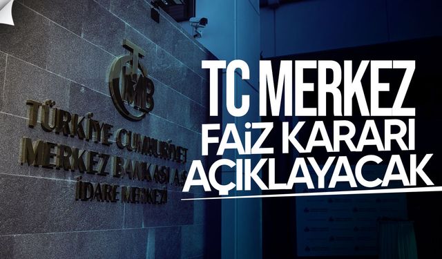 TC Merkez Bankası faiz kararını bugün açıklayacak: Gözler 14.00’te
