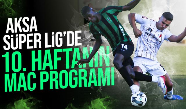 Aksa Süper Lig’de 10. hafta başlıyor