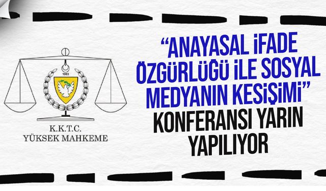 “Anayasal İfade Özgürlüğü ile Sosyal Medyanın Kesişimi” konferansı yarın Girne’de