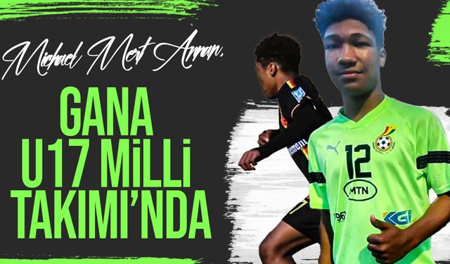 Çetinkaya U17 oyuncusu Michael Mert Annan, Gana U17 Milli Takımı’na seçildi