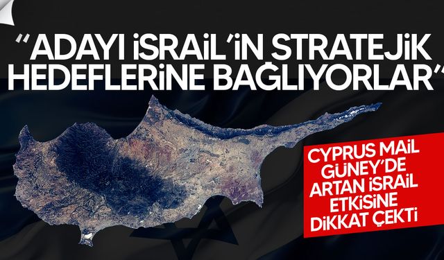 Cyprus Mail’den uyarı: “Kıbrıs, İsrail’in stratejik planlarına bağlanıyor”