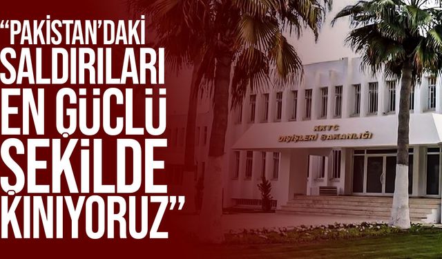 Dışişleri Bakanlığı: “Pakistan’daki saldırıları en güçlü şekilde kınıyoruz”