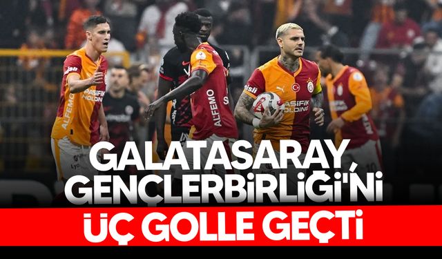 Galatasaray, evinde Gençlerbirliği'ni 3-2'lik skorla mağlup etti