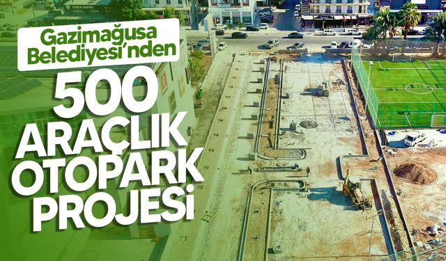 Gazimağusa Belediyesi’nden Salamis Yolu’na 500 Araçlık Yeni Otopark Projesi