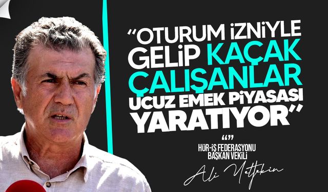 Hür-İş’ten Uyarı: “Yabancı İş Gücü Yerel İş Gücünü Aştı"