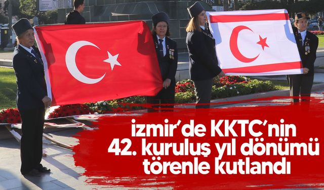 İzmir’de KKTC’nin 42. kuruluş yıl dönümü törenle kutlandı