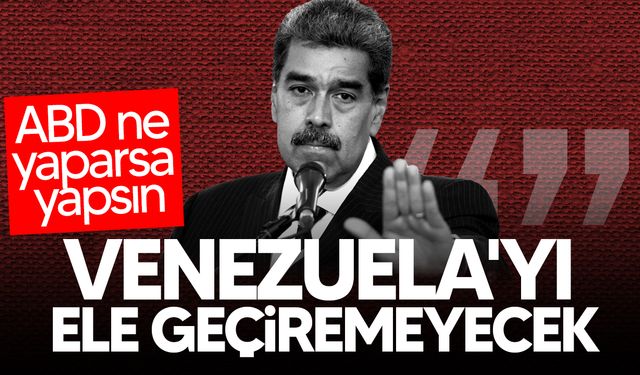 Maduro: "Ne yaparlarsa yapsınlar Venezuela'yı ele geçiremeyecekler"