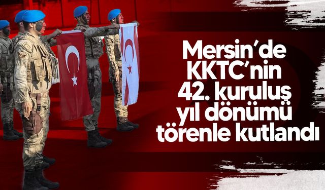 Mersin’de KKTC’nin 42. kuruluş yıl dönümü törenle kutlandı