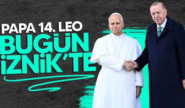 Papa 14. Leo, bugün İznik'i ziyaret edecek