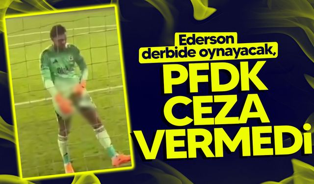 PFDK, Ederson kararını duyurdu!