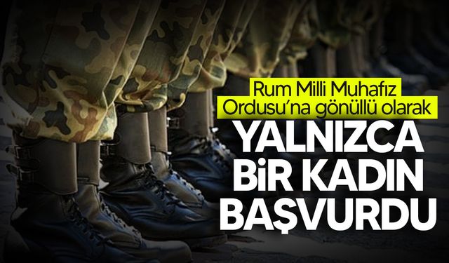 Rum Milli Muhafız Ordusu’na gönüllü olarak yalnızca bir kadın başvurdu