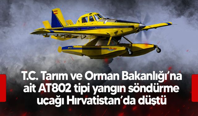 Son dakika: Hırvatistan’da düşen Türk yangın söndürme uçağında pilot şehit oldu