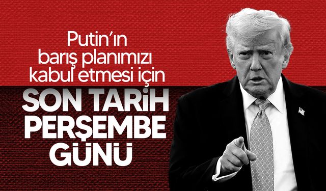 Trump: "Ukrayna'nın barış planımızı kabul etmesi için son tarih Perşembe günü"