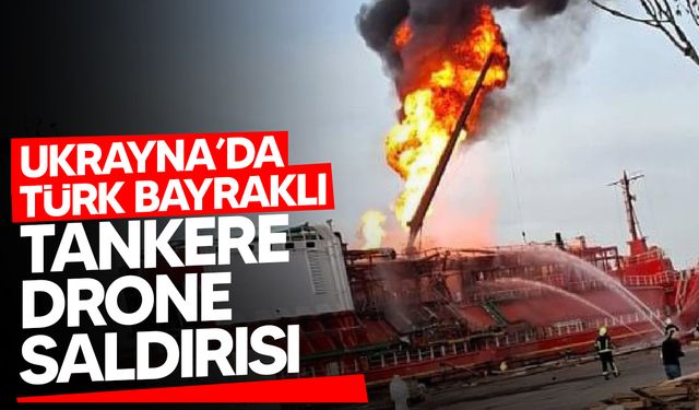 Türk bayraklı LPG tankerine gece saatlerinde drone ile saldırı düzenlendi
