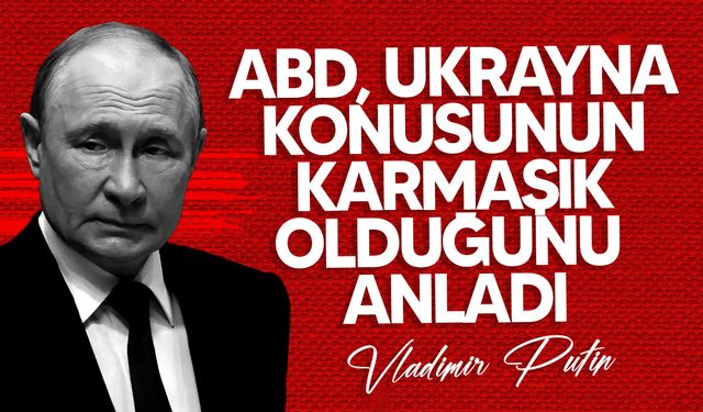Vladimir Putin: "ABD, Ukrayna konusunun karmaşık olduğunu anladı"