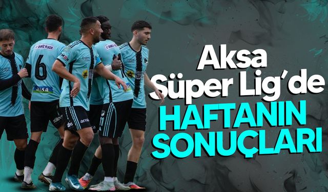 Aksa Süper Lig’de Haftanın Sonuçları