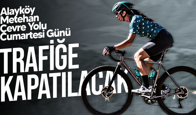 Alayköy Metehan Çevre Yolu Cumartesi Günü Bisiklet Yarışı Nedeniyle Trafiğe Kapatılacak