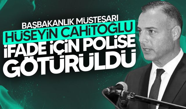 Başbakanlık Müsteşarı Hüseyin Cahitoğlu, ifade için polise götürüldü