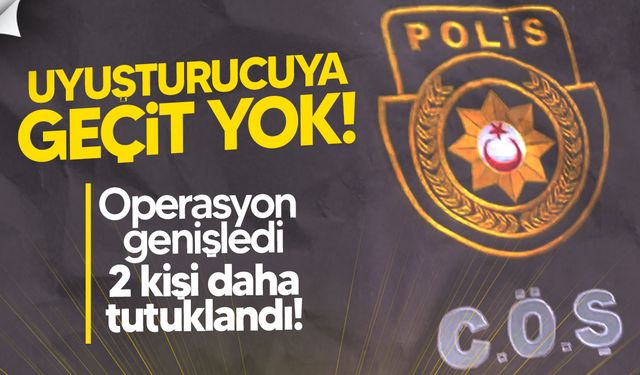CÖŞ ekipleri yasaklı madde soruşturmasını genişletti: 2 kişi daha tutuklandı.