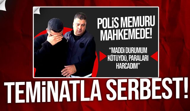 Emare alınan parayı çaldığı gerekçesiyle tutuklanan polis memuru yeniden mahkemeye çıkarıldı!