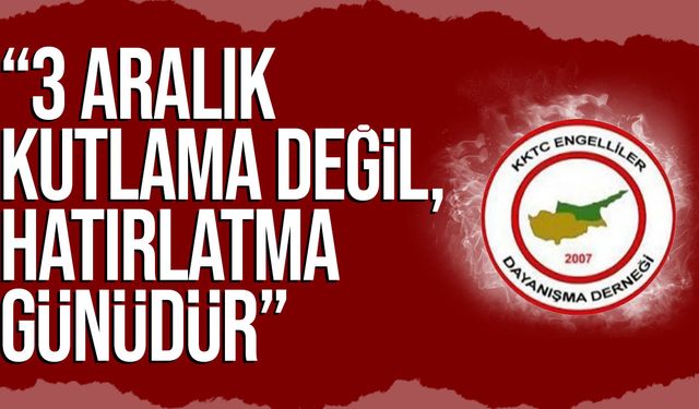 Engelliler Dayanışma Derneği: “3 Aralık kutlama değil, hatırlatma günüdür”