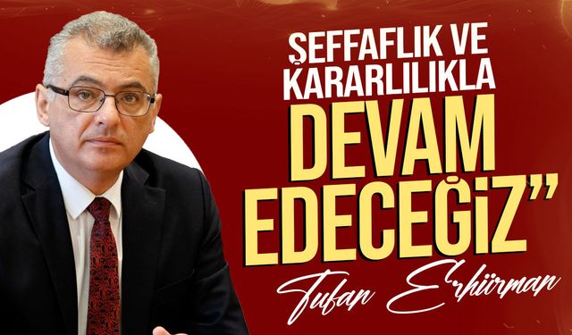 Erhürman: “Sabır, Soğukkanlılık, Şeffaflık ve Kararlılıkla Devam Edeceğiz”