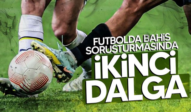 Futbolda bahis soruşturmasında yeni dalga