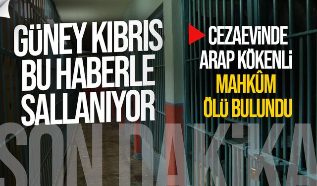 Güney Kıbrıs Merkez Cezaevinde şüpheli ölüm: Polis alarmda!