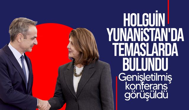 Holguin Yunanistan’da temaslarda bulundu