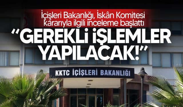 İçişleri Bakanlığı, İskân Komitesi kararıyla ilgili inceleme başlattı
