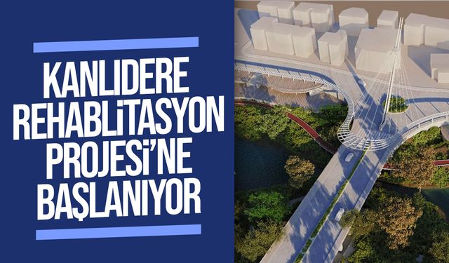 Kanlıdere Rehabilitasyon Projesi'nin ilk aşamasındaki saha düzenleme çalışmaları başlatılıyor