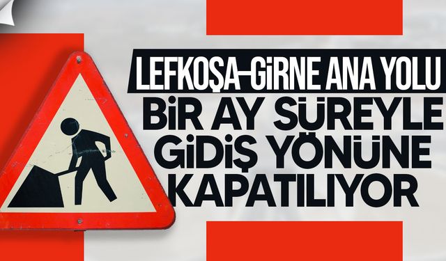 Lefkoşa–Girne Anayolu Bir Ay Gidiş Yönüne Kapatılıyor