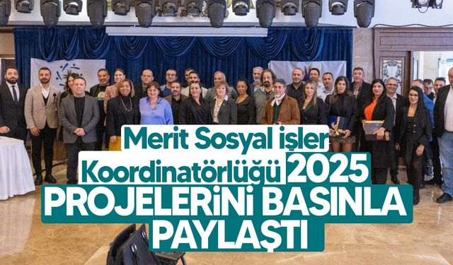 Merit Sosyal İşler Koordinatörlüğü 2025 Projelerini Basınla Paylaştı