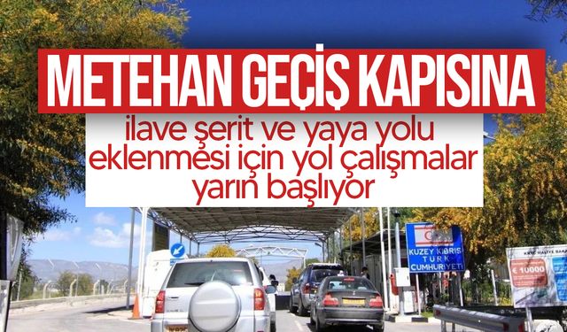 Metehan geçiş kapısına ilave şerit ve yaya yolu eklemek amaçlı yol çalışmaları yarın başlayacak