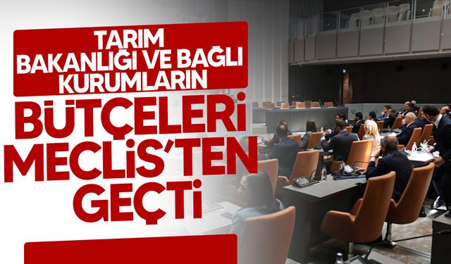 Tarım ve Doğal Kaynaklar Bakanlığı, SÜTEK, TÜK ve Genel Tarım Sigortası Bütçeleri Onaylandı