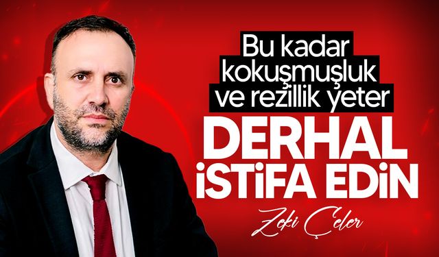 Zeki Çeler, hükümeti istifaya çağırdı