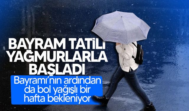Ramazan Bayramı’nın ardından da bol yağışlı bir hafta bekleniyor