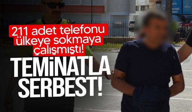 211 adet telefonu ülkeye sokmaya çalışan zanlı mahkemeye çıkarıldı!