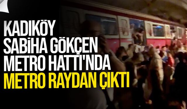 Kadıköy Sabiha Gökçen Metro Hattı'nda metro raydan çıktı