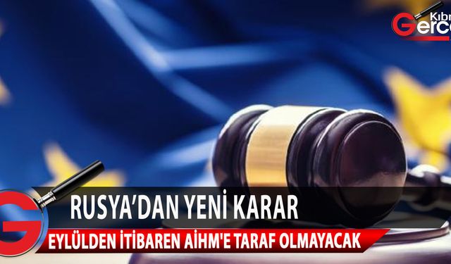Rusya, Avrupa İnsan Hakları Mahkemesi'ne taraf olmayacak