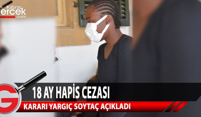 Yargıç Soytaç, sanık Maimuna Adeyemi'yi 18 ay hapis cezası ile cezalandırdı