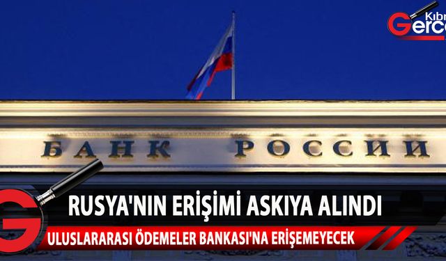 Rusya Merkez Bankası BIS hizmetlerine erişemeyecek, kurumun toplantılarına ve diğer faaliyetlerine katılamayacak