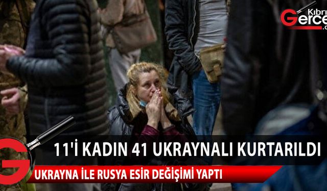 Ukrayna Başbakan Yardımcısı İrina Vereşçuk, 11’i kadın toplam 41 Ukraynalının kurtarıldığını söyledi