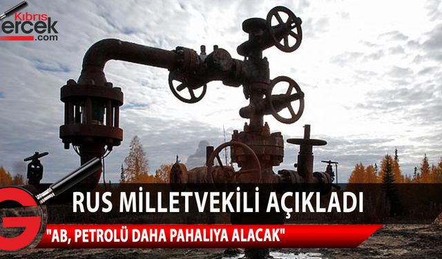 Rus milletvekili, Avrupa Birliği'nin Rus petrolünü 3. ülkeler aracılığıyla alacağını söyledi